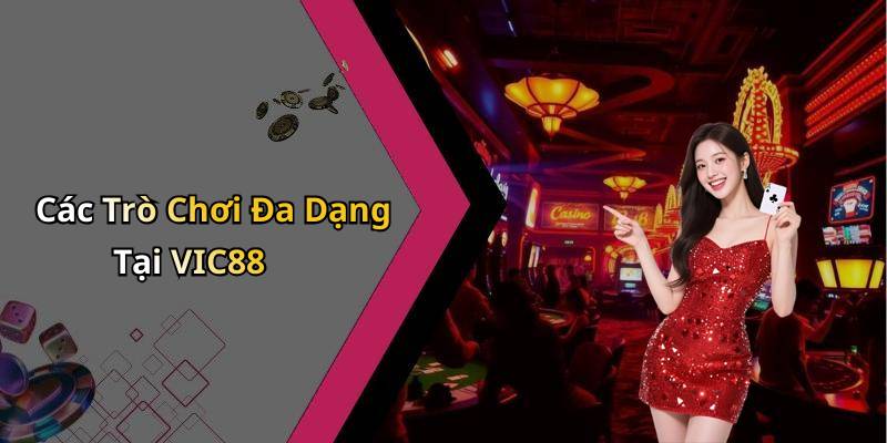 Các Trò Chơi Đa Dạng Tại VIC88