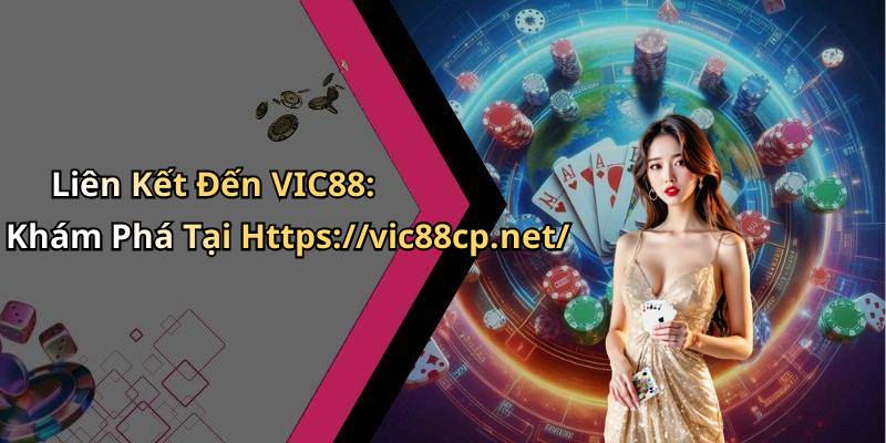 Liên Kết Đến VIC88: Khám Phá Tại Https://vic88cp.net/