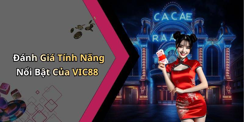 Đánh Giá Tính Năng Nổi Bật Của VIC88