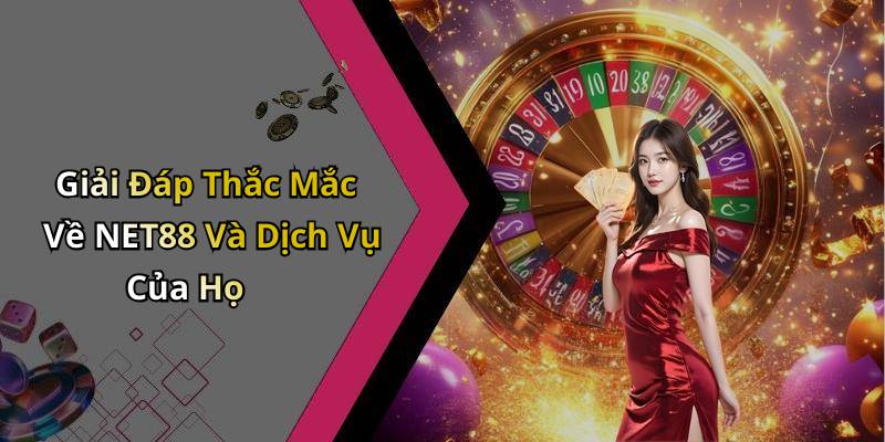 Giải Đáp Thắc Mắc Về NET88 Và Dịch Vụ Của Họ