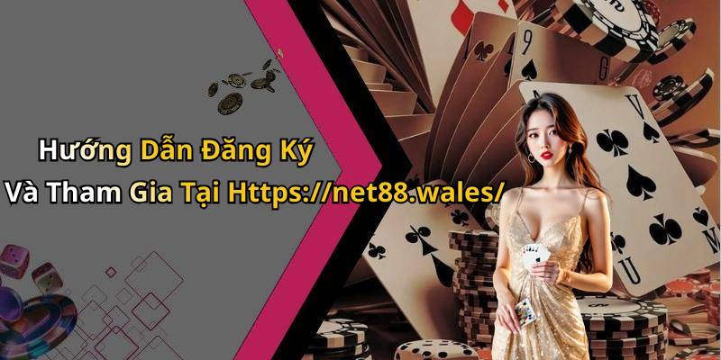 Hướng Dẫn Đăng Ký Và Tham Gia Tại Https://net88.wales/