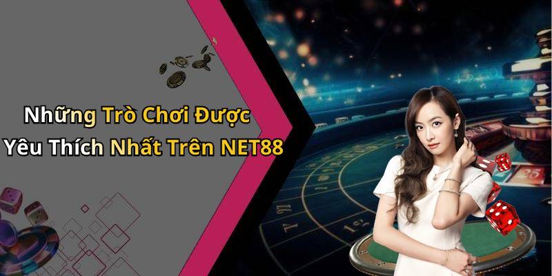 Những Trò Chơi Được Yêu Thích Nhất Trên NET88