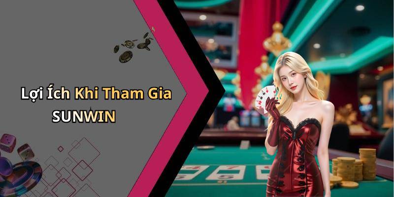 Lợi Ích Khi Tham Gia SUNWIN