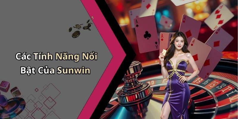 Các Tính Năng Nổi Bật Của Sunwin