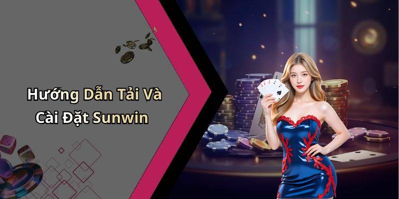 Hướng Dẫn Tải Và Cài Đặt Sunwin