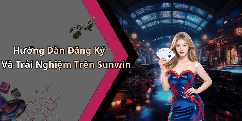 Hướng Dẫn Đăng Ký Và Trải Nghiệm Trên Sunwin