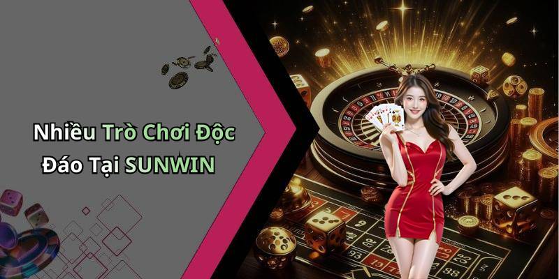 Nhiều Trò Chơi Độc Đáo Tại SUNWIN