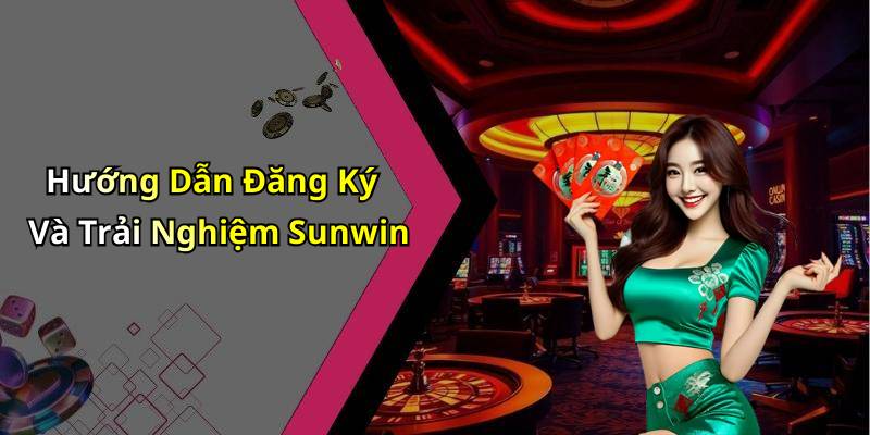 Hướng Dẫn Đăng Ký Và Trải Nghiệm Sunwin