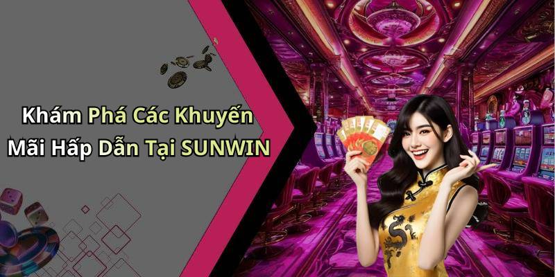Khám Phá Các Khuyến Mãi Hấp Dẫn Tại SUNWIN