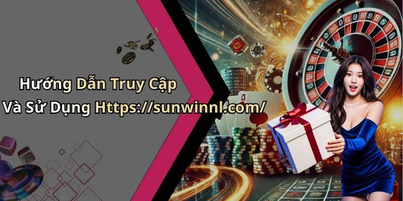 Hướng Dẫn Truy Cập Và Sử Dụng Https://sunwinnl.com/