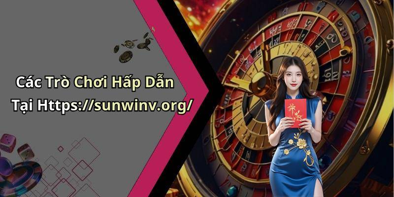 Các Trò Chơi Hấp Dẫn Tại Https://sunwinv.org/