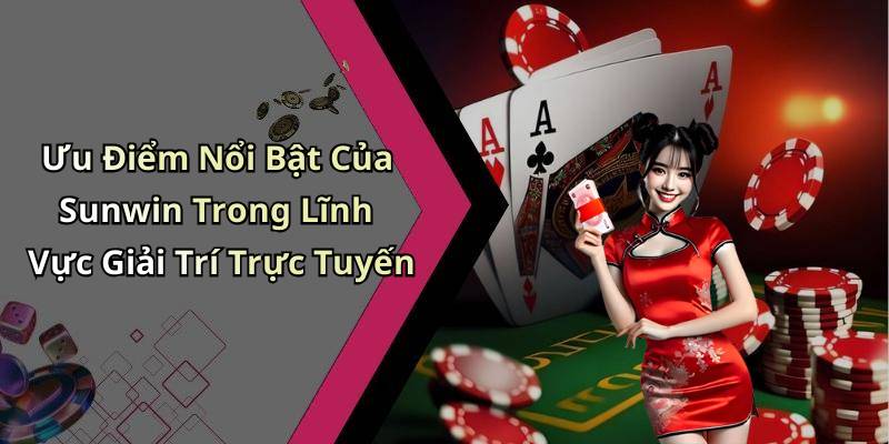 Ưu Điểm Nổi Bật Của Sunwin Trong Lĩnh Vực Giải Trí Trực Tuyến
