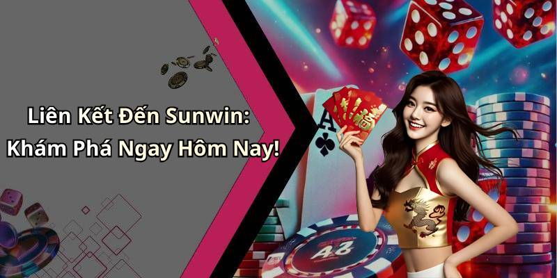 Liên Kết Đến Sunwin: Khám Phá Ngay Hôm Nay!