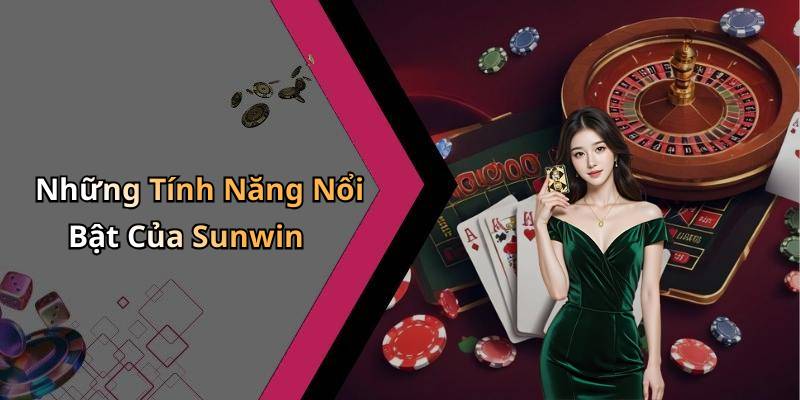 Những Tính Năng Nổi Bật Của Sunwin