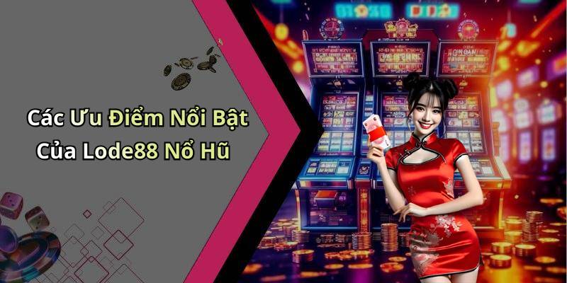 Các Ưu Điểm Nổi Bật Của Lode88 Nổ Hũ