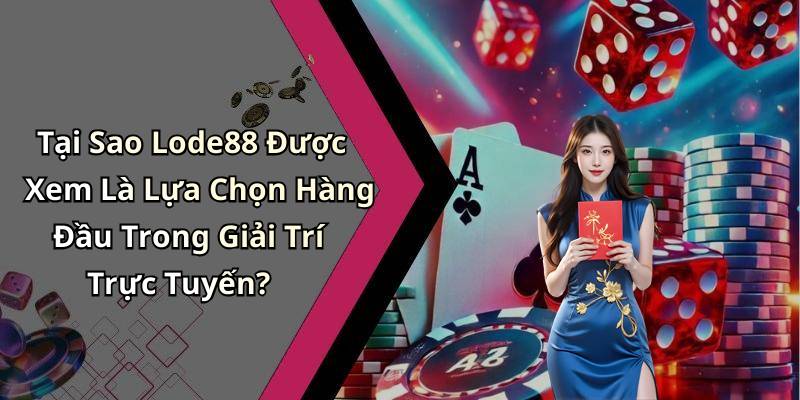 Tại Sao Lode88 Được Xem Là Lựa Chọn Hàng Đầu Trong Giải Trí Trực Tuyến?