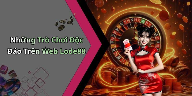 Những Trò Chơi Độc Đáo Trên Web Lode88