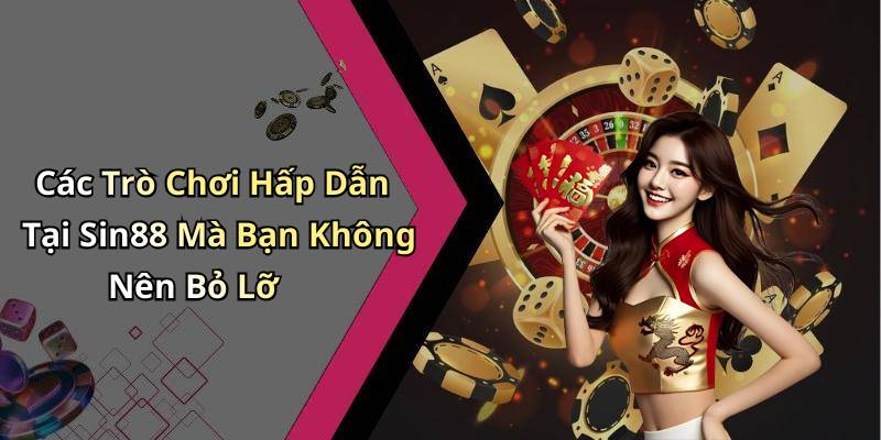 Các Trò Chơi Hấp Dẫn Tại Sin88 Mà Bạn Không Nên Bỏ Lỡ