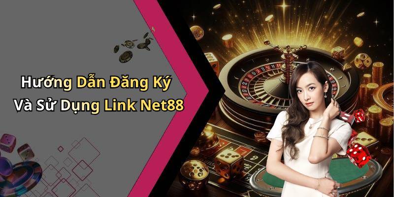 Hướng Dẫn Đăng Ký Và Sử Dụng Link Net88