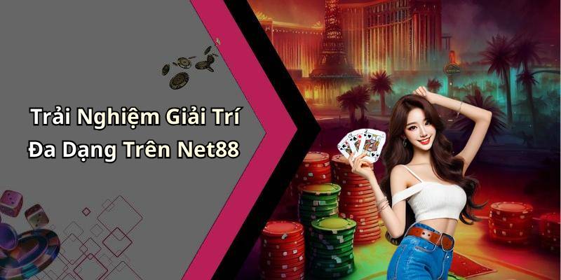 Trải Nghiệm Giải Trí Đa Dạng Trên Net88