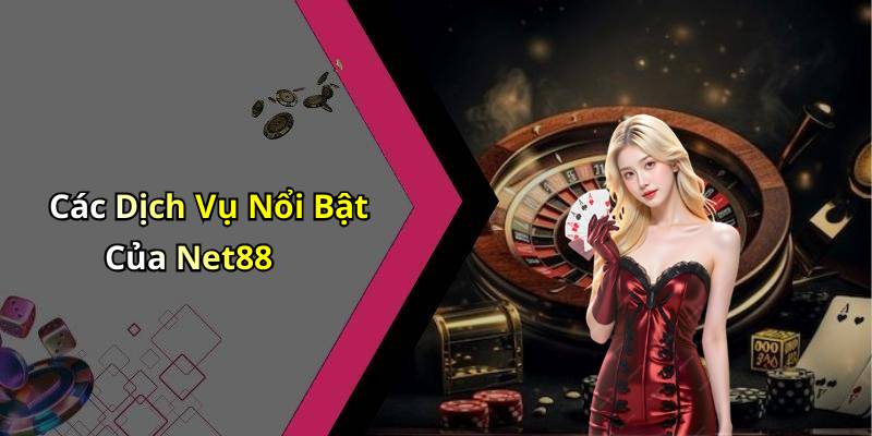 Các Dịch Vụ Nổi Bật Của Net88