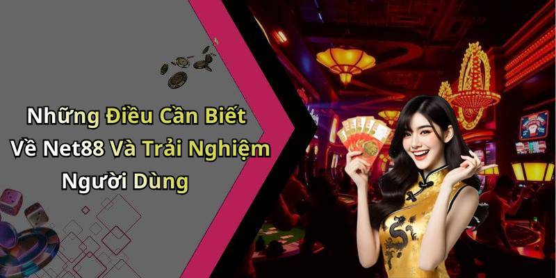 Những Điều Cần Biết Về Net88 Và Trải Nghiệm Người Dùng