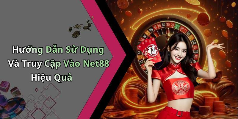 Hướng Dẫn Sử Dụng Và Truy Cập Vào Net88 Hiệu Quả