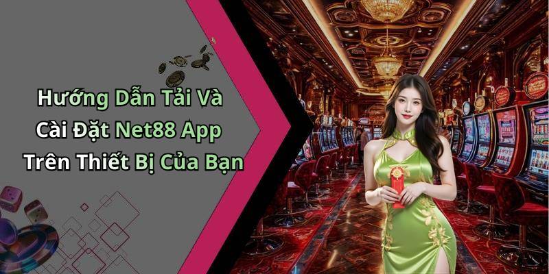 Hướng Dẫn Tải Và Cài Đặt Net88 App Trên Thiết Bị Của Bạn