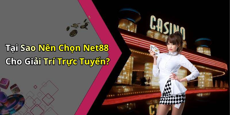 Tại Sao Nên Chọn Net88 Cho Giải Trí Trực Tuyến?