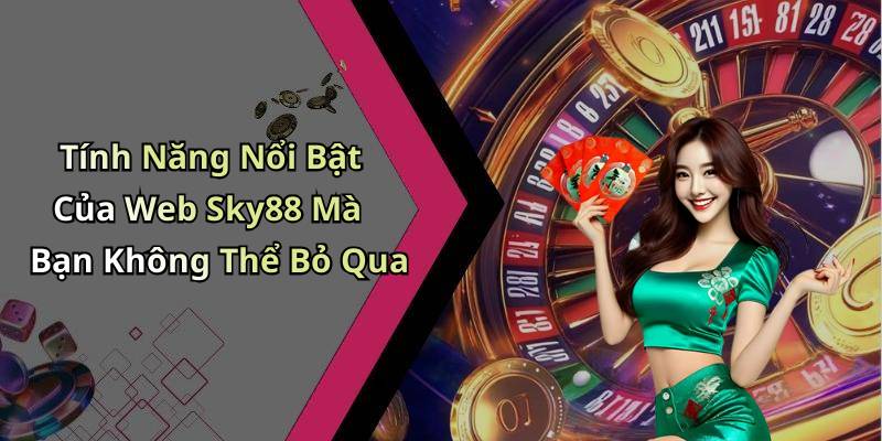 Tính Năng Nổi Bật Của Web Sky88 Mà Bạn Không Thể Bỏ Qua