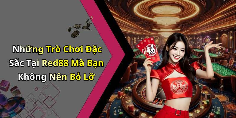 Những Trò Chơi Đặc Sắc Tại Red88 Mà Bạn Không Nên Bỏ Lỡ