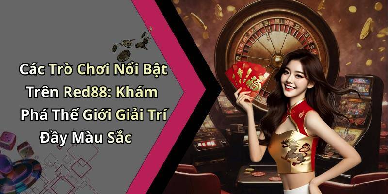 Các Trò Chơi Nổi Bật Trên Red88: Khám Phá Thế Giới Giải Trí Đầy Màu Sắc