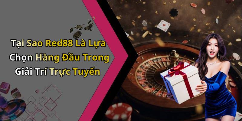 Tại Sao Red88 Là Lựa Chọn Hàng Đầu Trong Giải Trí Trực Tuyến