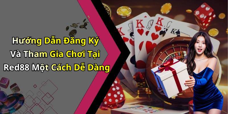 Hướng Dẫn Đăng Ký Và Tham Gia Chơi Tại Red88 Một Cách Dễ Dàng
