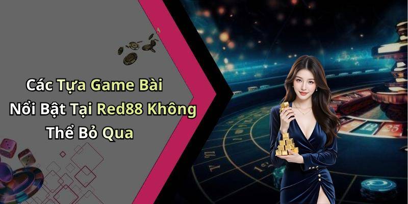 Các Tựa Game Bài Nổi Bật Tại Red88 Không Thể Bỏ Qua