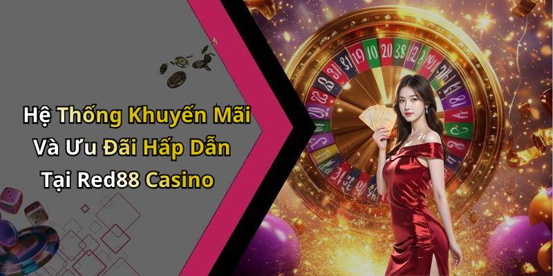 Hệ Thống Khuyến Mãi Và Ưu Đãi Hấp Dẫn Tại Red88 Casino
