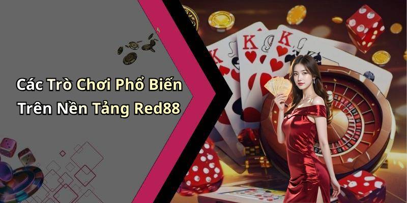 Các Trò Chơi Phổ Biến Trên Nền Tảng Red88