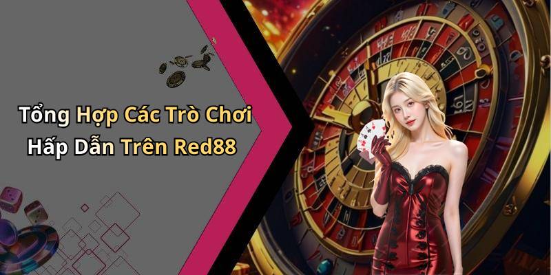 Tổng Hợp Các Trò Chơi Hấp Dẫn Trên Red88