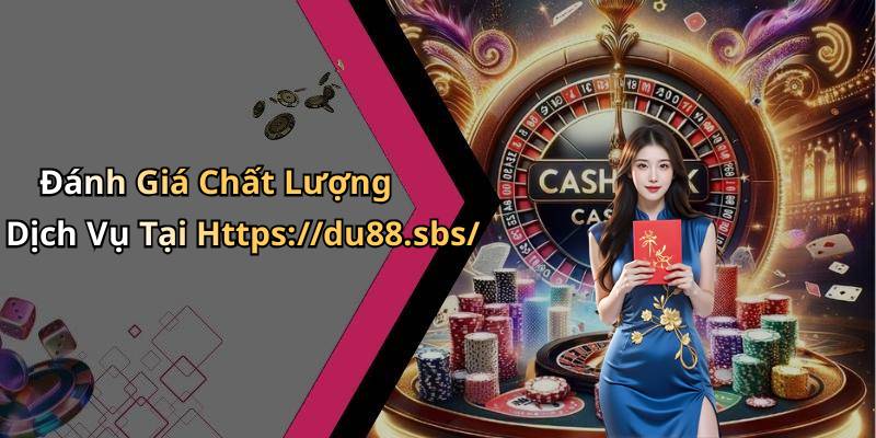 Đánh Giá Chất Lượng Dịch Vụ Tại Https://du88.sbs/