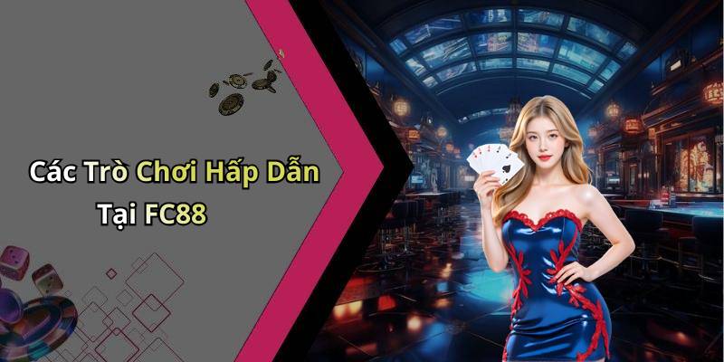 Các Trò Chơi Hấp Dẫn Tại FC88