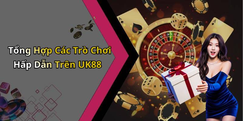 Tổng Hợp Các Trò Chơi Hấp Dẫn Trên UK88