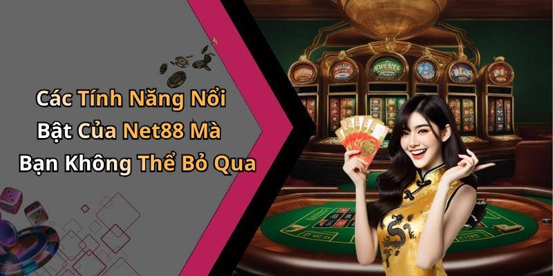 Các Tính Năng Nổi Bật Của Net88 Mà Bạn Không Thể Bỏ Qua