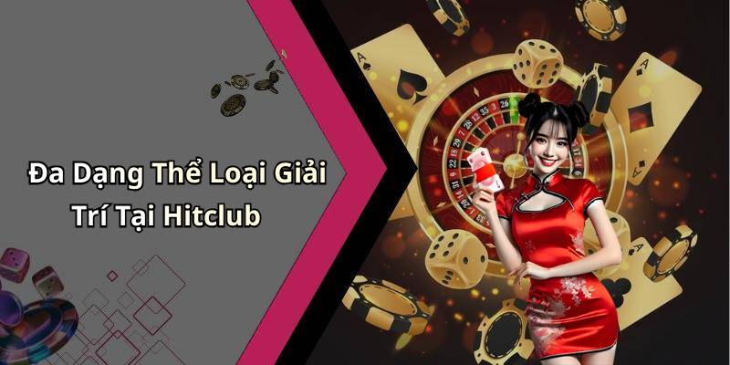Đa Dạng Thể Loại Giải Trí Tại Hitclub