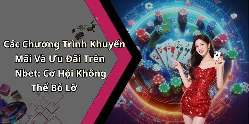 Các Chương Trình Khuyến Mãi Và Ưu Đãi Trên Nbet: Cơ Hội Không Thể Bỏ Lỡ