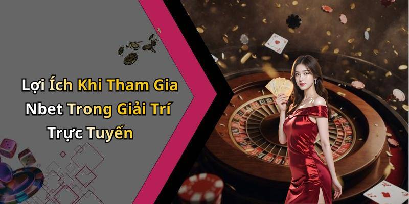 Lợi Ích Khi Tham Gia Nbet Trong Giải Trí Trực Tuyến