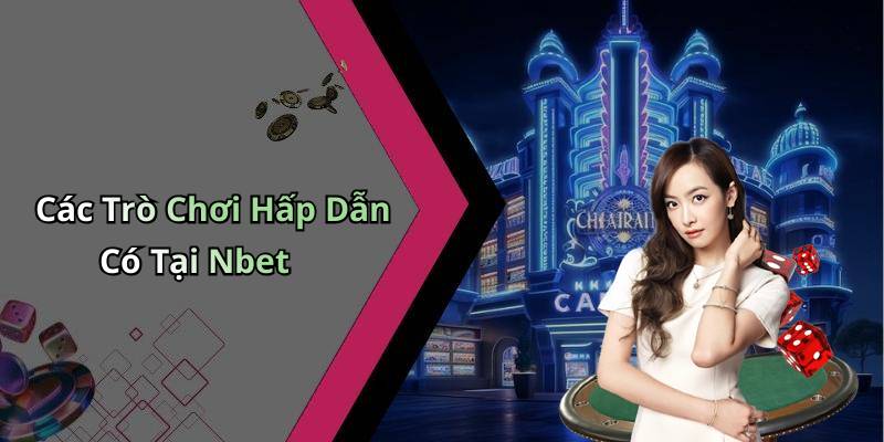 Các Trò Chơi Hấp Dẫn Có Tại Nbet