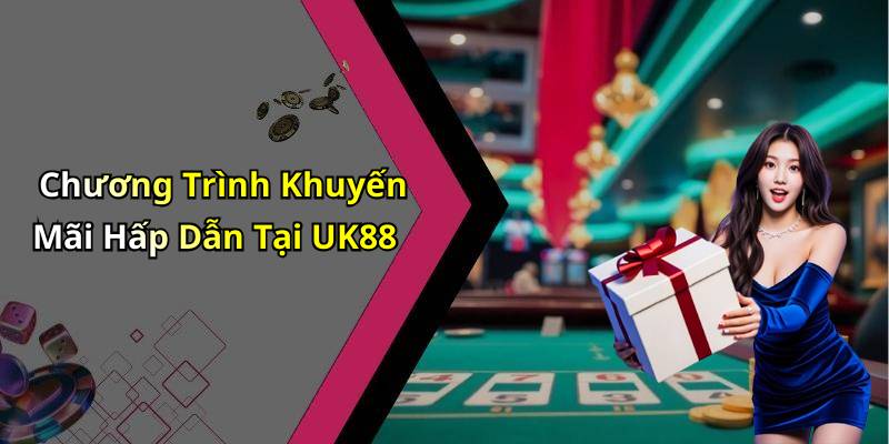 Chương Trình Khuyến Mãi Hấp Dẫn Tại UK88