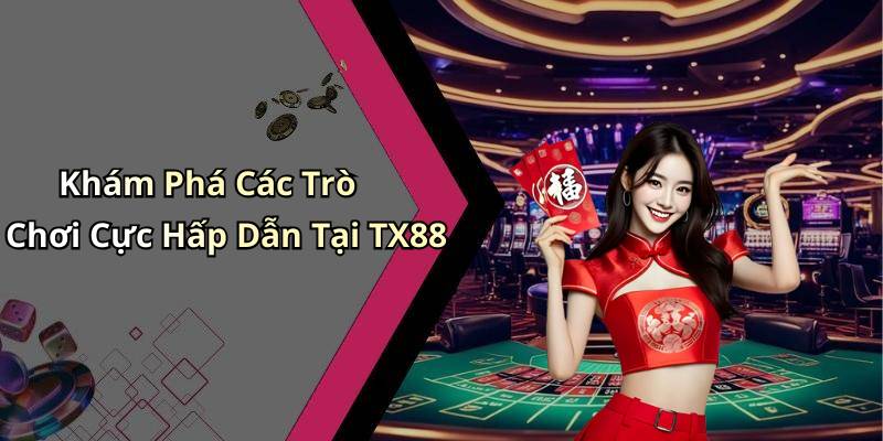 Khám Phá Các Trò Chơi Cực Hấp Dẫn Tại TX88