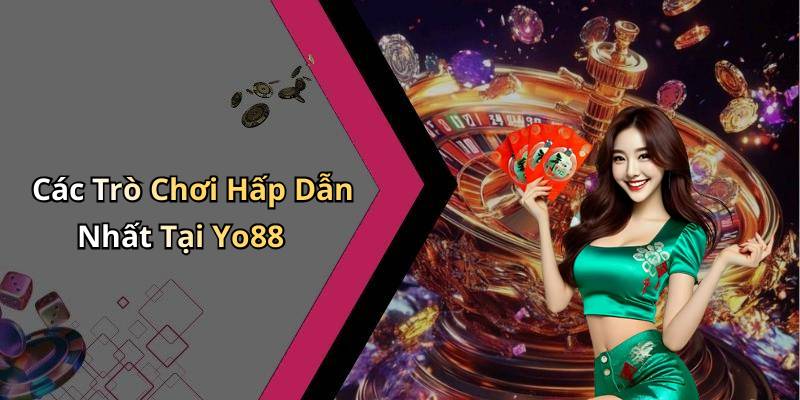 Các Trò Chơi Hấp Dẫn Nhất Tại Yo88