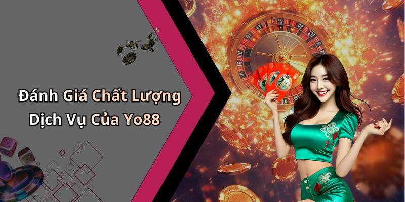 Đánh Giá Chất Lượng Dịch Vụ Của Yo88